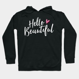 Hello Beautiful - Hello Gorgeous - Pretty Cute Love Hoodie